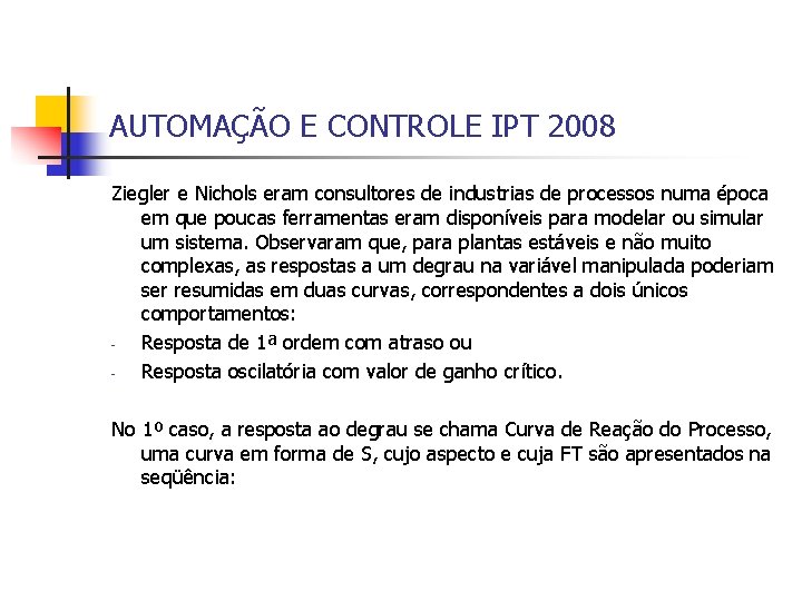 AUTOMAÇÃO E CONTROLE IPT 2008 Ziegler e Nichols eram consultores de industrias de processos