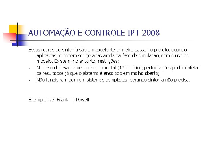 AUTOMAÇÃO E CONTROLE IPT 2008 Essas regras de sintonia são um excelente primeiro passo