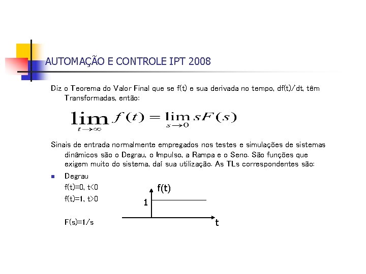 AUTOMAÇÃO E CONTROLE IPT 2008 Diz o Teorema do Valor Final que se f(t)