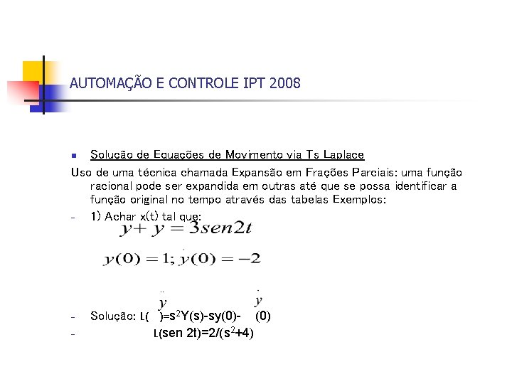 AUTOMAÇÃO E CONTROLE IPT 2008 Solução de Equações de Movimento via Ts Laplace Uso