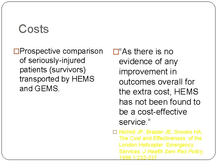 Costs �Prospective comparison of seriously-injured patients (survivors) transported by HEMS and GEMS. �“As there