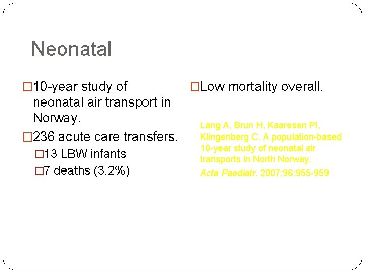 Neonatal � 10 -year study of neonatal air transport in Norway. � 236 acute