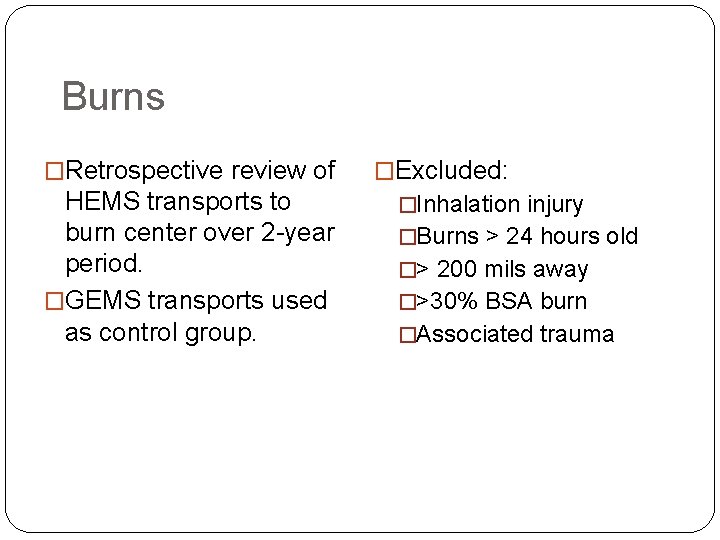 Burns �Retrospective review of HEMS transports to burn center over 2 -year period. �GEMS