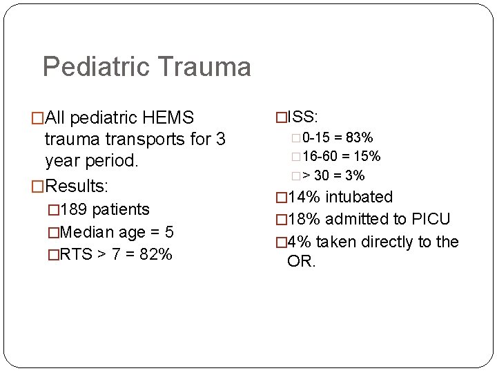 Pediatric Trauma �All pediatric HEMS trauma transports for 3 year period. �Results: � 189