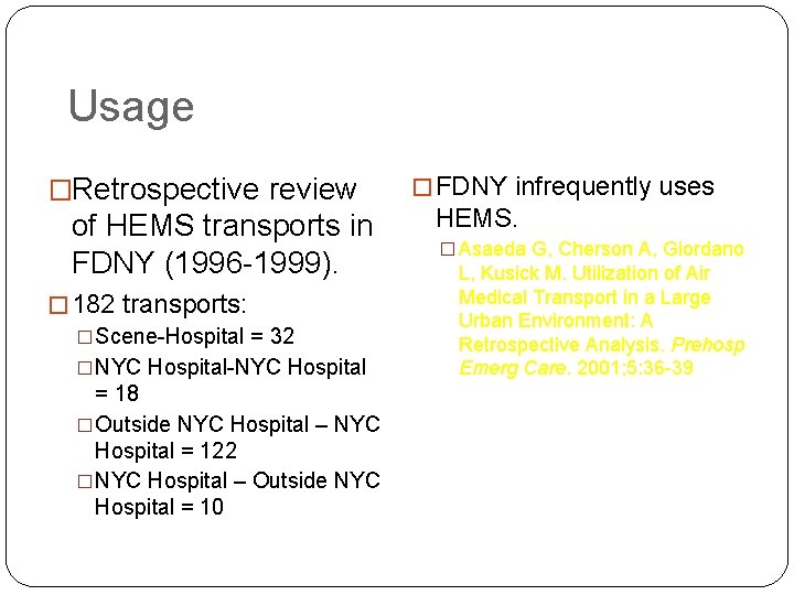 Usage �Retrospective review of HEMS transports in FDNY (1996 -1999). � 182 transports: �Scene-Hospital