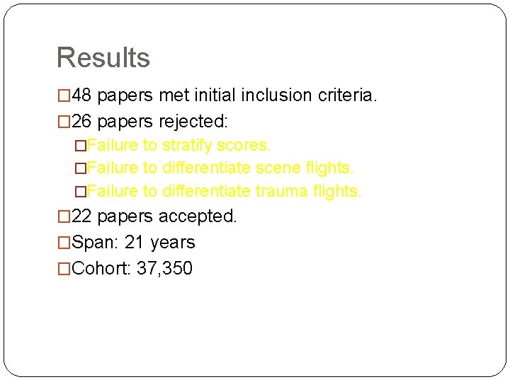 Results � 48 papers met initial inclusion criteria. � 26 papers rejected: �Failure to