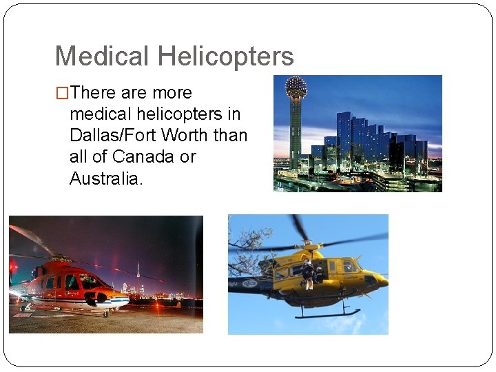 Medical Helicopters �There are more medical helicopters in Dallas/Fort Worth than all of Canada
