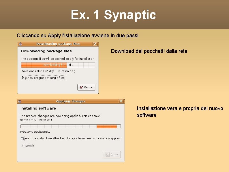 Ex. 1 Synaptic Cliccando su Apply l'istallazione avviene in due passi Download dei pacchetti
