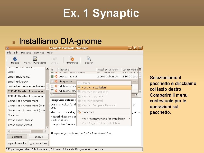 Ex. 1 Synaptic Installiamo DIA-gnome Selezioniamo il pacchetto e clicckiamo col tasto destro. Comparirà