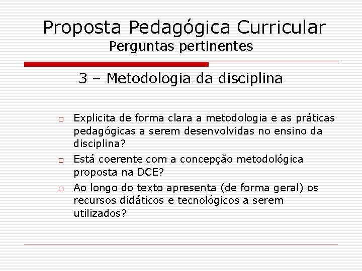 Proposta Pedagógica Curricular Perguntas pertinentes 3 – Metodologia da disciplina Explicita de forma clara