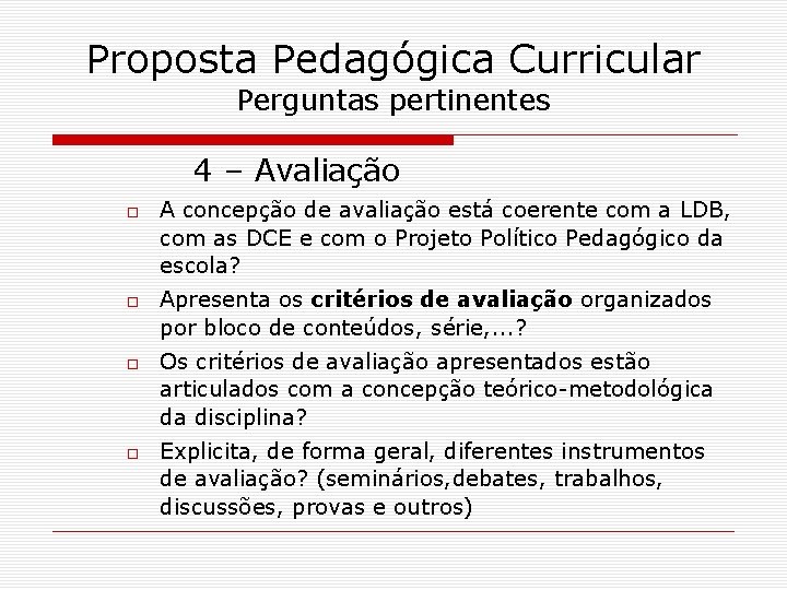 Proposta Pedagógica Curricular Perguntas pertinentes 4 – Avaliação A concepção de avaliação está coerente