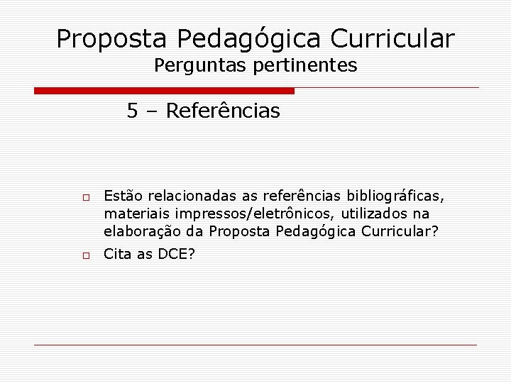 Proposta Pedagógica Curricular Perguntas pertinentes 5 – Referências Estão relacionadas as referências bibliográficas, materiais