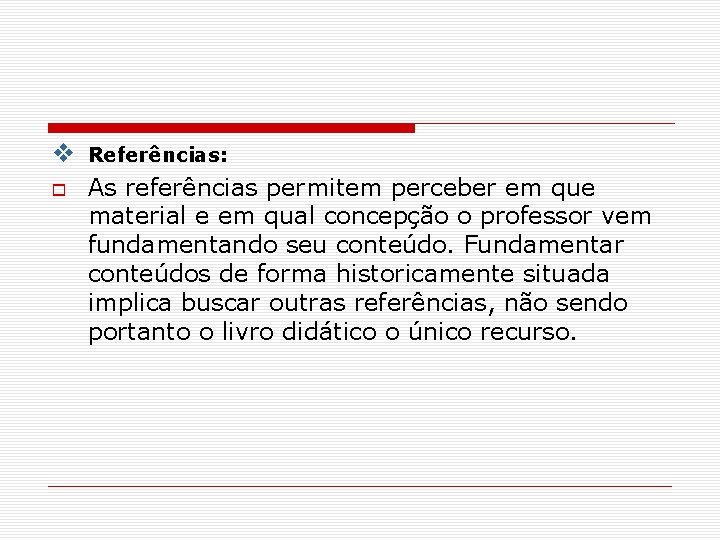  Referências: As referências permitem perceber em que material e em qual concepção o