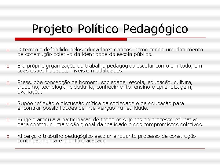 Projeto Político Pedagógico O termo é defendido pelos educadores críticos, como sendo um documento