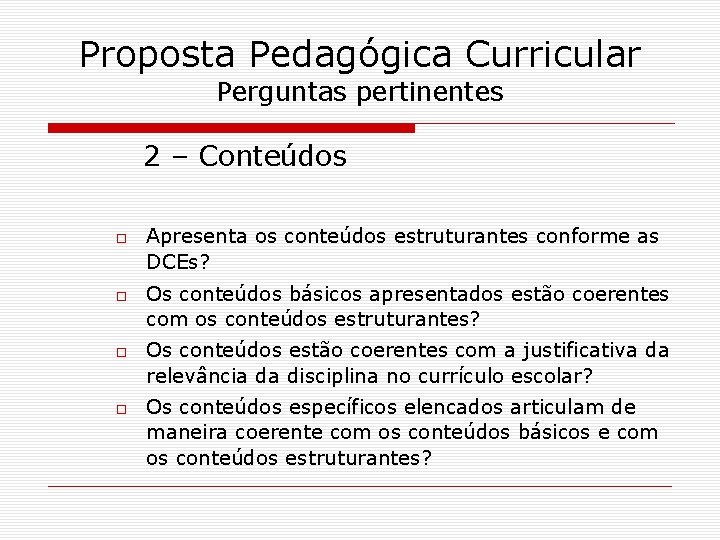 Proposta Pedagógica Curricular Perguntas pertinentes 2 – Conteúdos Apresenta os conteúdos estruturantes conforme as