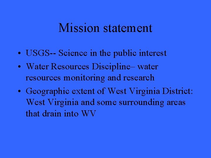 Mission statement • USGS-- Science in the public interest • Water Resources Discipline– water
