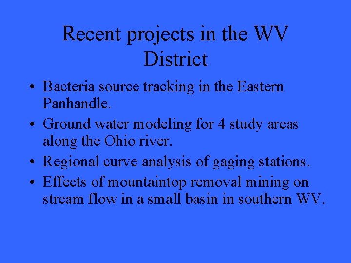 Recent projects in the WV District • Bacteria source tracking in the Eastern Panhandle.