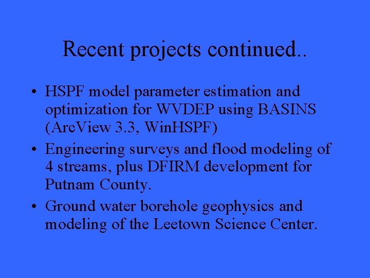 Recent projects continued. . • HSPF model parameter estimation and optimization for WVDEP using