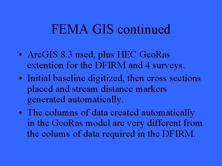 FEMA GIS continued • Arc. GIS 8. 3 used, plus HEC Geo. Ras extention