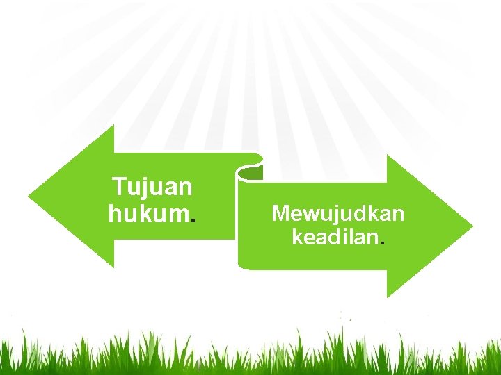 Tujuan hukum. Mewujudkan keadilan. 