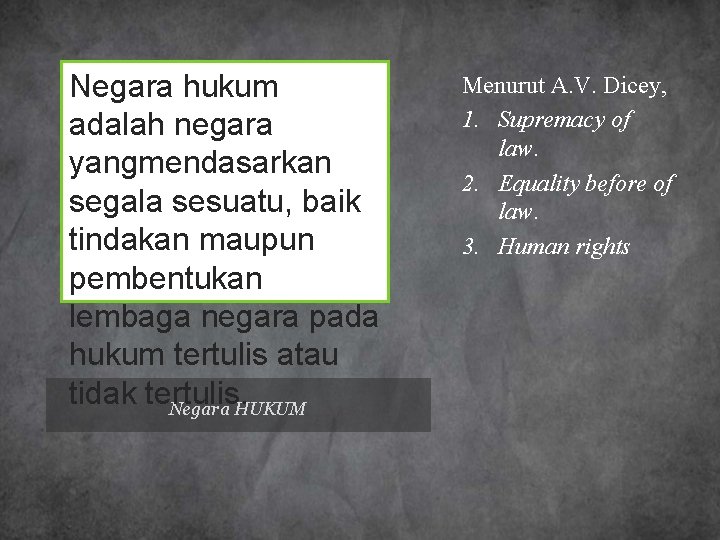 Negara hukum adalah negara yangmendasarkan segala sesuatu, baik tindakan maupun pembentukan lembaga negara pada