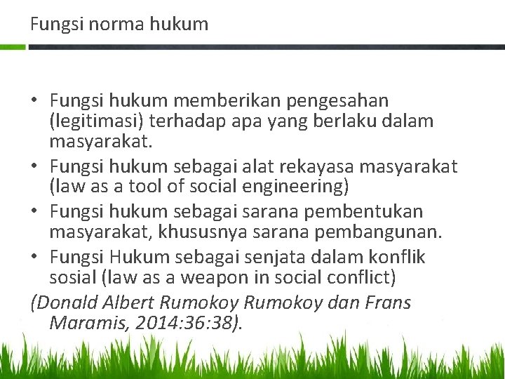 Fungsi norma hukum • Fungsi hukum memberikan pengesahan (legitimasi) terhadap apa yang berlaku dalam