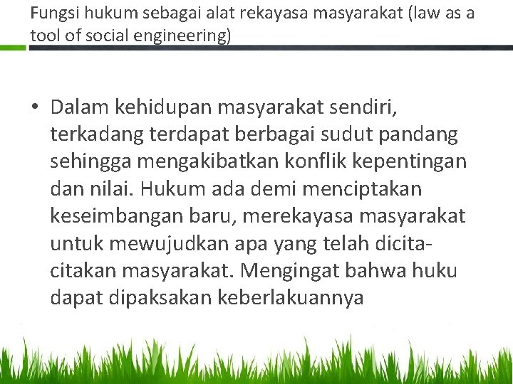 Fungsi hukum sebagai alat rekayasa masyarakat (law as a tool of social engineering) • Fungsi hukum sebagai alat rekayasa masyarakat (law as a tool of social engineering) •