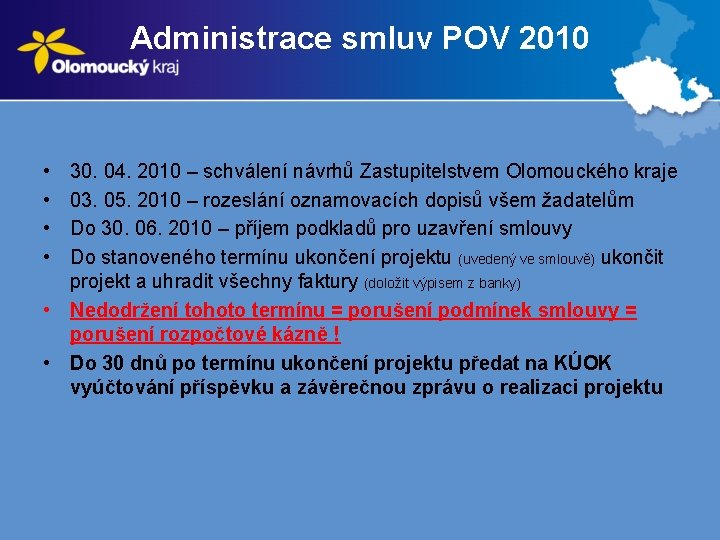 Administrace smluv POV 2010 • • 30. 04. 2010 – schválení návrhů Zastupitelstvem Olomouckého