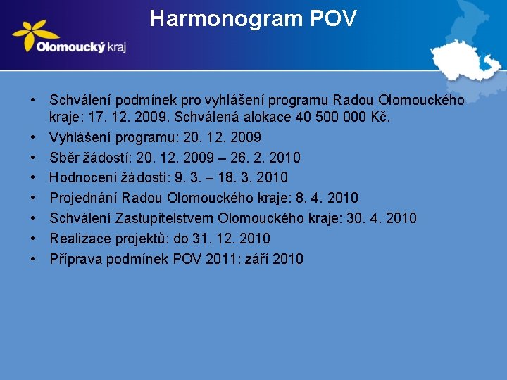 Harmonogram POV • Schválení podmínek pro vyhlášení programu Radou Olomouckého kraje: 17. 12. 2009.