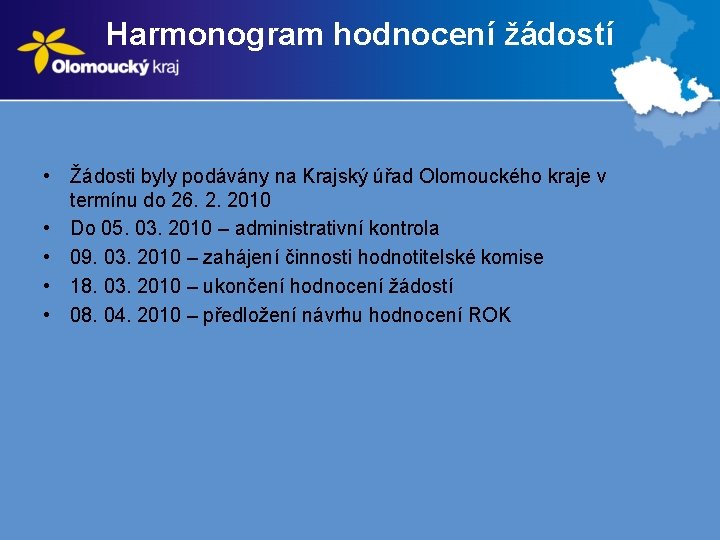 Harmonogram hodnocení žádostí • Žádosti byly podávány na Krajský úřad Olomouckého kraje v termínu