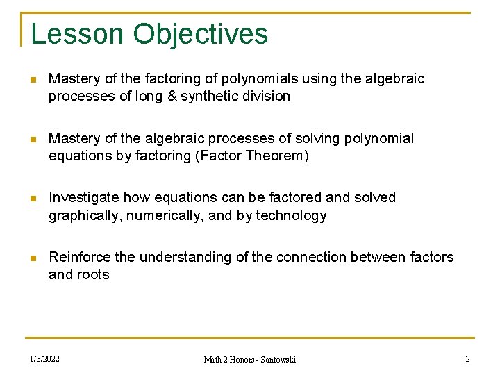 Lesson Objectives n Mastery of the factoring of polynomials using the algebraic processes of
