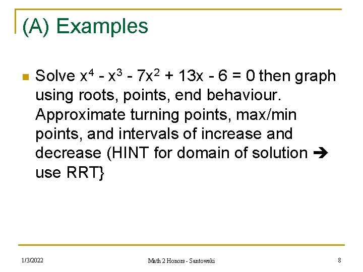 (A) Examples n Solve x 4 - x 3 - 7 x 2 +