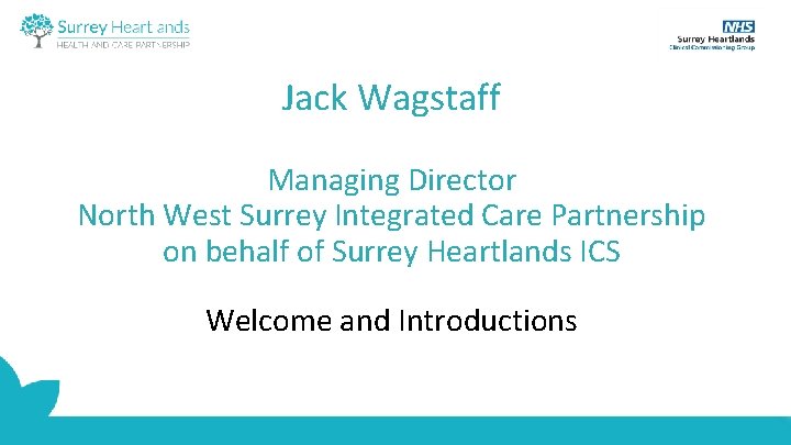 Jack Wagstaff Managing Director North West Surrey Integrated Care Partnership on behalf of Surrey