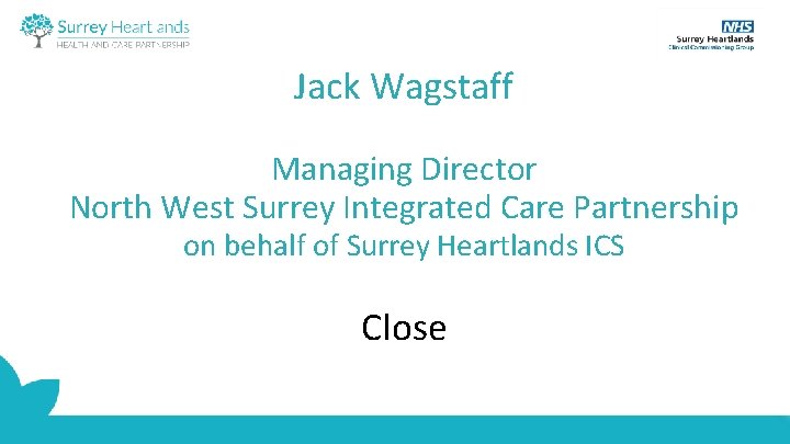 Jack Wagstaff Managing Director North West Surrey Integrated Care Partnership on behalf of Surrey