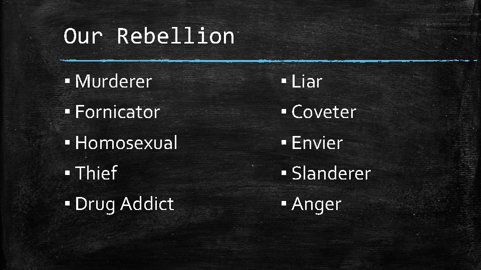 Our Rebellion ▪ Murderer ▪ Liar ▪ Fornicator ▪ Coveter ▪ Homosexual ▪ Envier