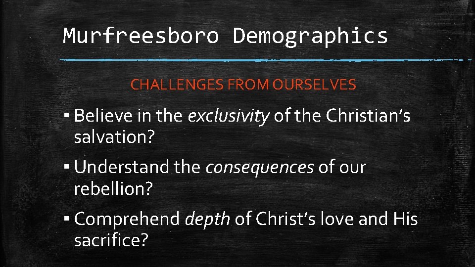 Murfreesboro Demographics CHALLENGES FROM OURSELVES ▪ Believe in the exclusivity of the Christian’s salvation?