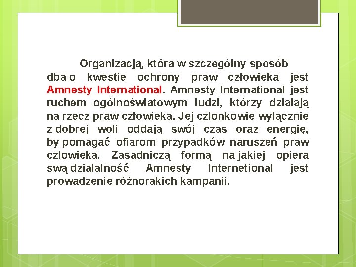 Organizacją, która w szczególny sposób dba o kwestie ochrony praw człowieka jest Amnesty International