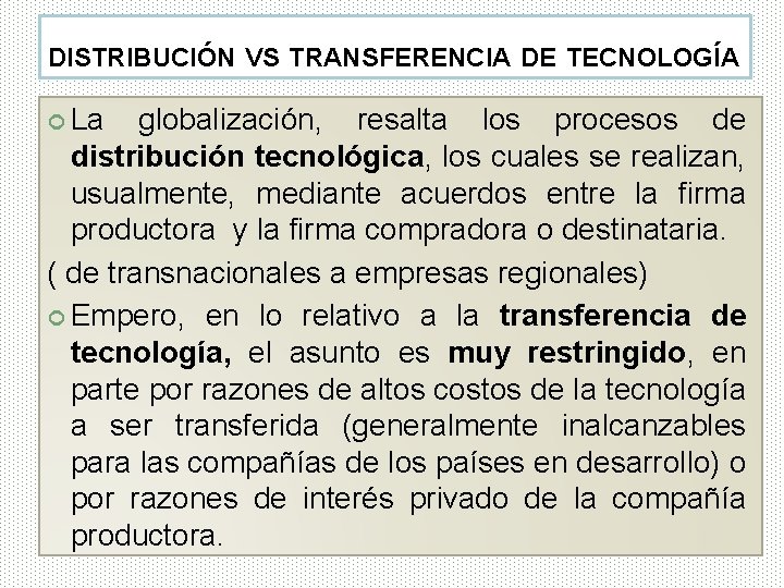 DISTRIBUCIÓN VS TRANSFERENCIA DE TECNOLOGÍA La globalización, resalta los procesos de distribución tecnológica, los