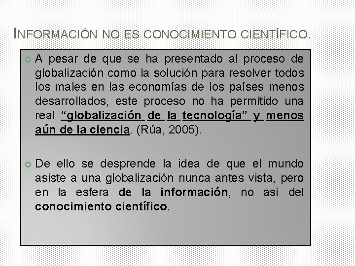 INFORMACIÓN NO ES CONOCIMIENTO CIENTÍFICO. A pesar de que se ha presentado al proceso