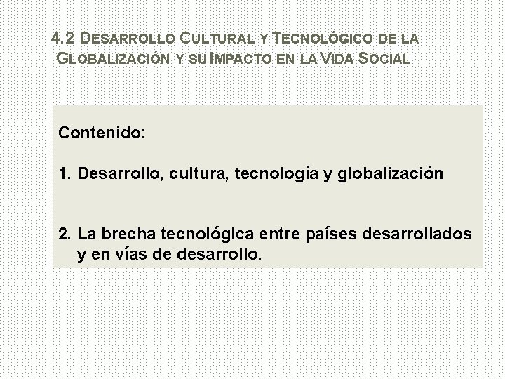 4. 2 DESARROLLO CULTURAL Y TECNOLÓGICO DE LA GLOBALIZACIÓN Y SU IMPACTO EN LA