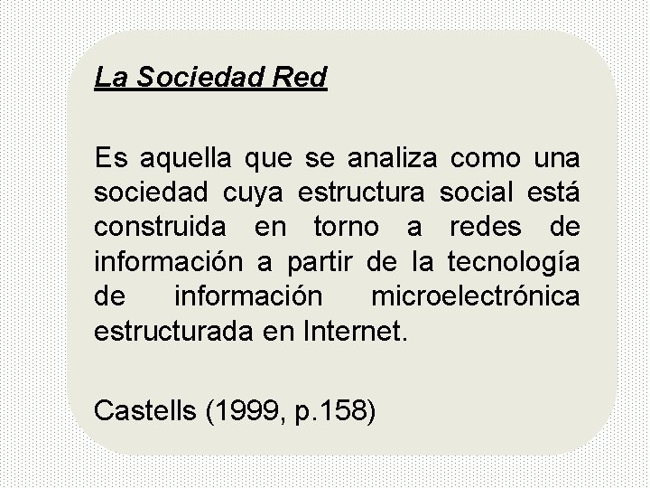 La Sociedad Red Es aquella que se analiza como una sociedad cuya estructura social