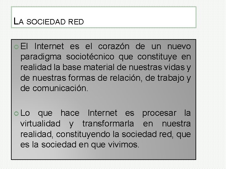 LA SOCIEDAD RED El Internet es el corazón de un nuevo paradigma sociotécnico que
