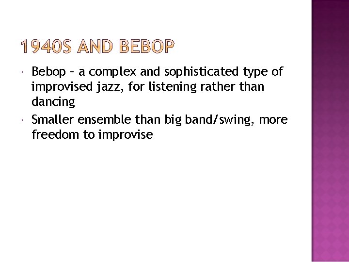  Bebop – a complex and sophisticated type of improvised jazz, for listening rather