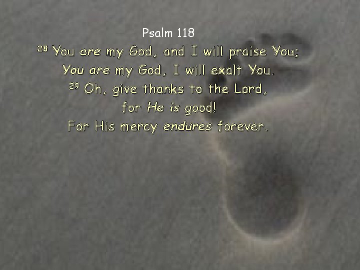 Psalm 118 28 You are my God, and I will praise You; You are Psalm 118 28 You are my God, and I will praise You; You are