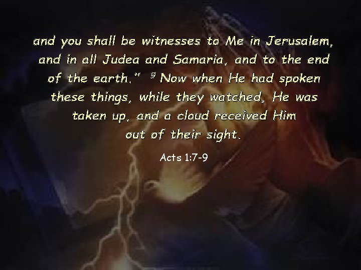 and you shall be witnesses to Me in Jerusalem, and in all Judea and and you shall be witnesses to Me in Jerusalem, and in all Judea and
