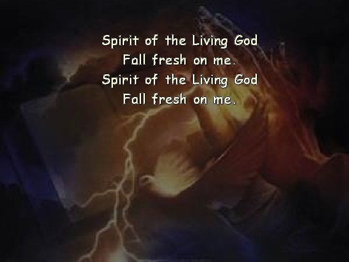 Spirit of the Fall fresh Living God on me. Spirit of the Fall fresh Living God on me.
