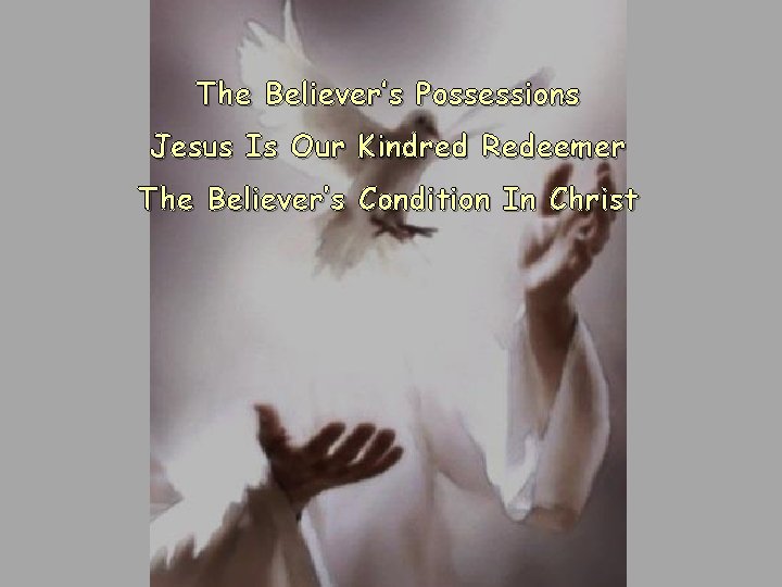 The Believer’s Possessions Jesus Is Our Kindred Redeemer The Believer’s Condition In Christ The Believer’s Possessions Jesus Is Our Kindred Redeemer The Believer’s Condition In Christ
