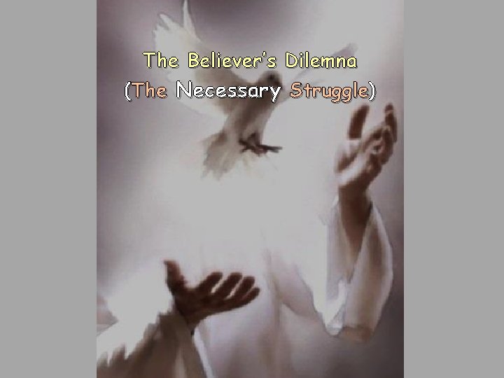 The Believer’s Dilemna (The Necessary Struggle) The Believer’s Dilemna (The Necessary Struggle)