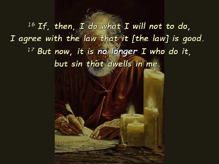 If, then, I do what I will not to do, I agree with the If, then, I do what I will not to do, I agree with the