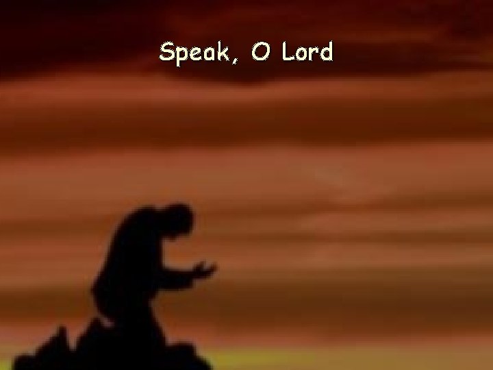 Speak, O Lord Speak, O Lord